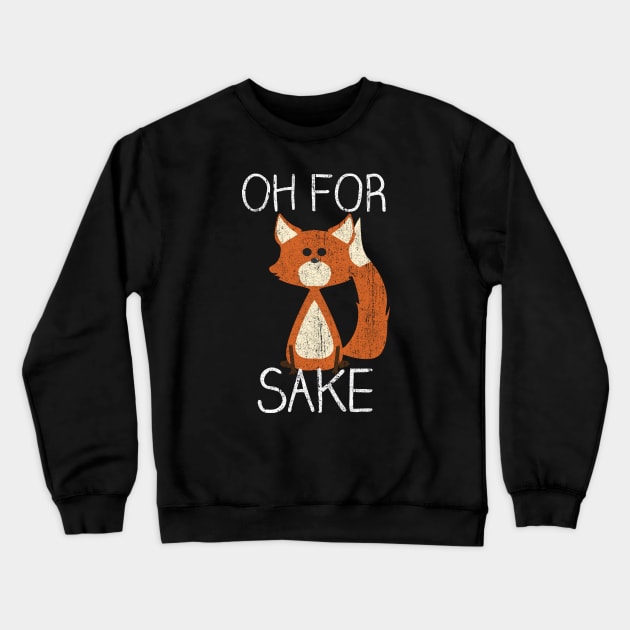 Oh For Fox Sake Crewneck Sweatshirt by huckblade